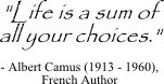 Life is a sum of all your choices. - Albert Camus